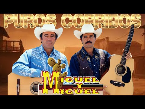 🎶 Miguel y Miguel 🎸 21 Éxitos de Corridos y Rancheras -Para Pistear