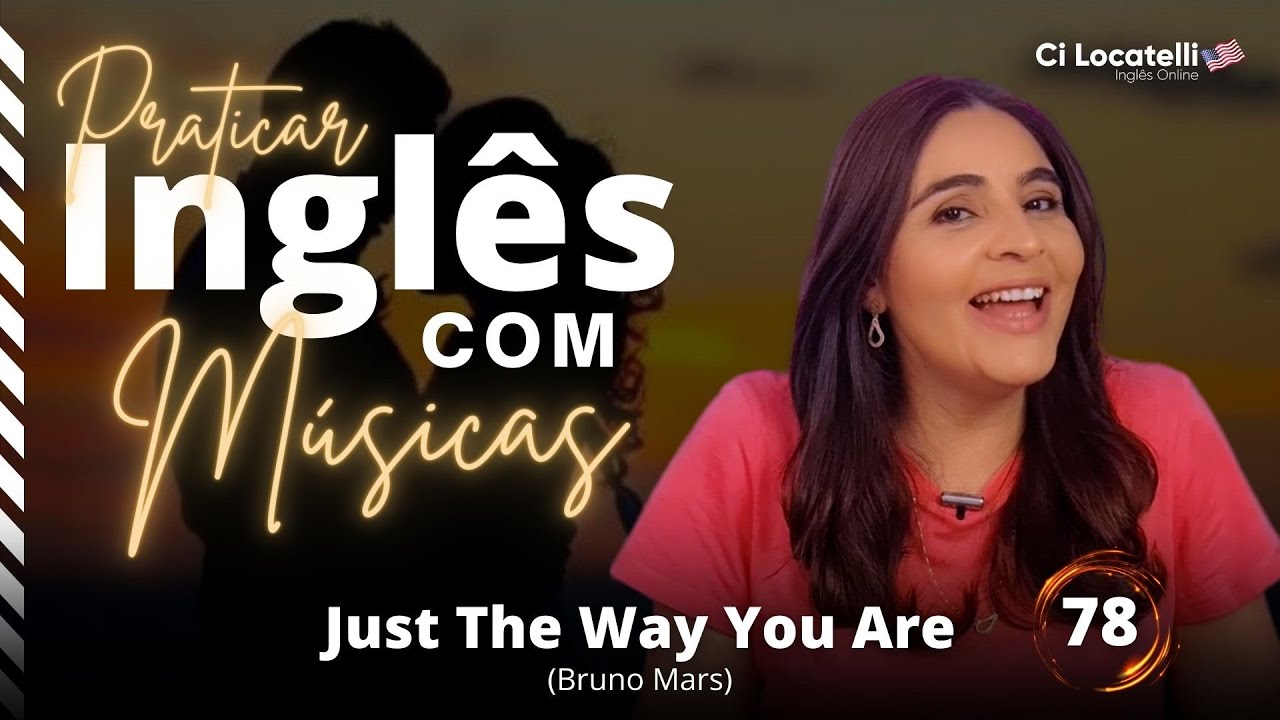 AULA DE PRATICAR INGLÊS COM MÚSICAS | #78 | Just the way you are - Bruno Mars
