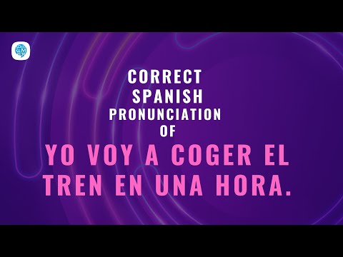 How to pronounce 'Verb Go to' (Yo voy a coger el tren en una hora.)in Spanish?|Spanish Pronunciation