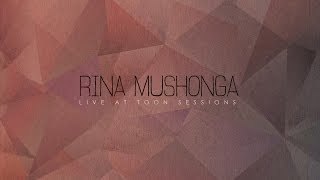 Rina Mushonga - Eastern Highlands (Live at TOON Sessions)