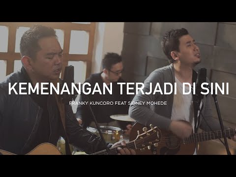 Kemenangan Terjadi di Sini - Franky Kuncoro Feat Sidney Mohede