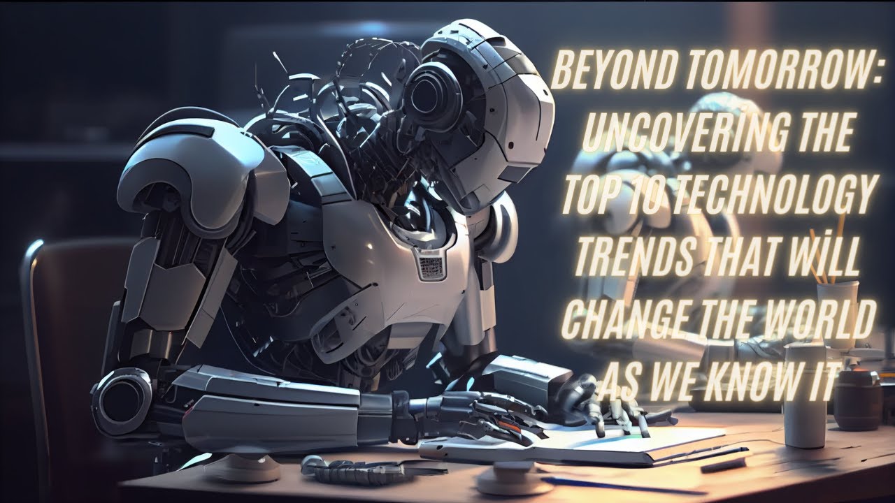 The Future is Now: 10 Technology Trends That Will Shape the Next Decade