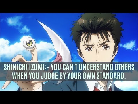 Shinichi Izumi:-You can't understand others when you judge by your own standard.