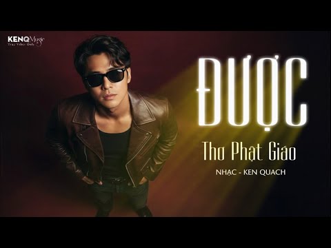 ĐƯỢC - Thơ Phật Giáo | Nhạc Ken Quách | Sống Một Kiếp Người, Bình An Là Được