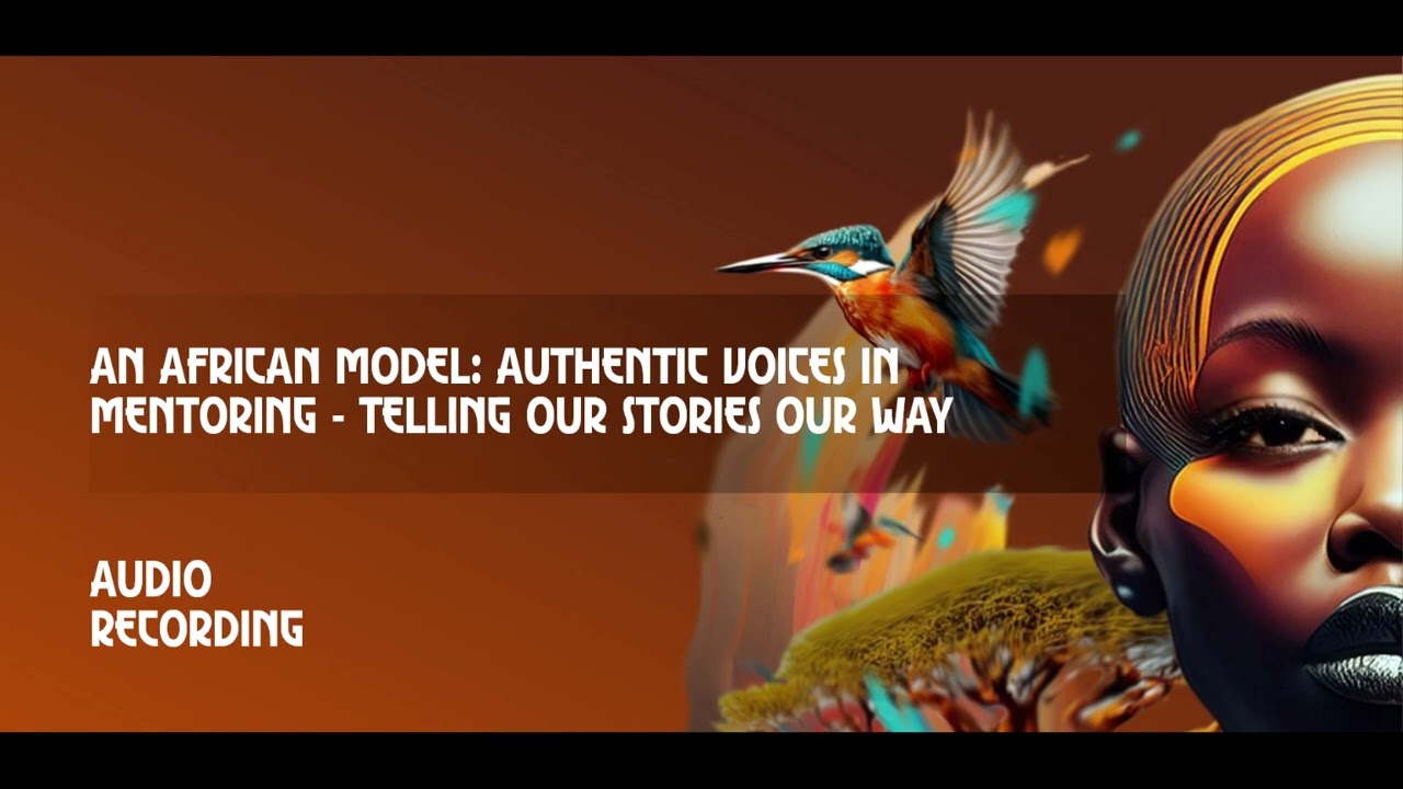 An African Model: Authentic Voices in Mentoring - Telling Our Stories Our Way