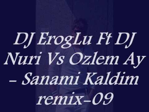 DJ ErogLu Ft DJ Nuri Vs Ozlem Ay - Sanami Kaldim [remix-09]
