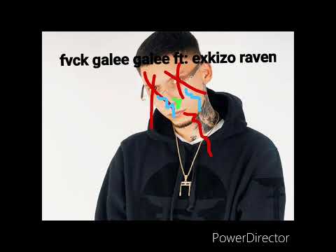 Fvck Galee Galee ft: exkizo raven