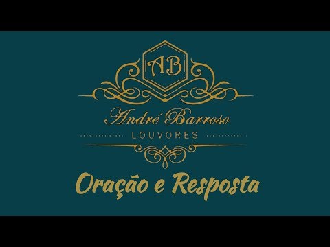 André Barroso - Oração e Resposta (Canção e Louvor)