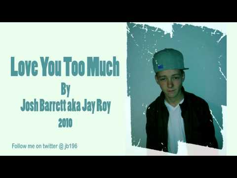 Josh Barrett aka Jay Roy - Love You Too Much