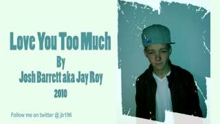 Josh Barrett aka Jay Roy - Love You Too Much