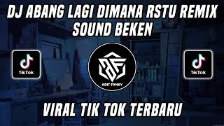 Download lagu DJ ABANG LAGI DIMANA RSTU REMIX SOUND BEKEN VIRAL TIK TOK TERBARU 2022 mp3