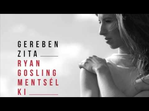 Gereben Zita - Ryan Gosling Mentsél Ki (official audio)