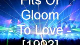 Fits Of Gloom - To Love