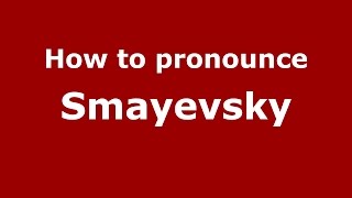 How to pronounce Smayevsky