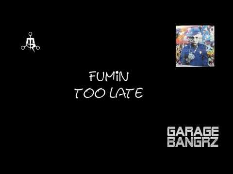 Fumin - Too Late GARAGE BANGRZ