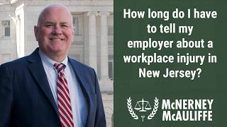How long do I have to tell my employer about a workplace injury in New Jersey | Daniel P. McNerney