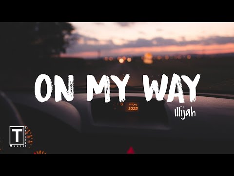 On my way - Illijah (Lyrics) I Shawty if you want my love