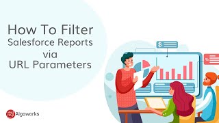 How To Filter Salesforce Reports via URL Parameters - Learn Salesforce Series By Algoworks