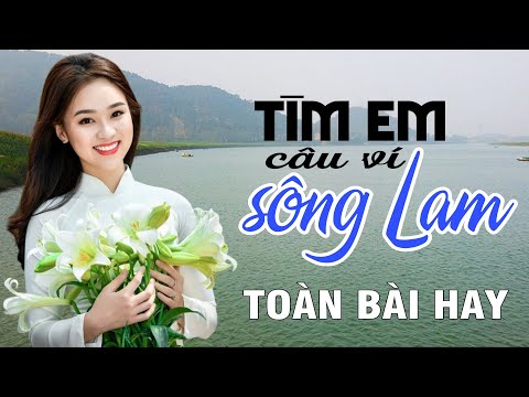 Tìm Em Câu Ví Sông Lam, Lỡ Hẹn Với Dòng Lam - Dân Ca Xứ Nghệ Dạt Dào Cảm Xúc