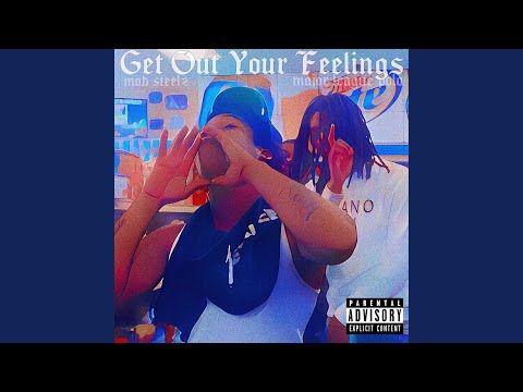 Get Out Your Feelings (feat. Mob Steelz)