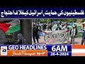 Geo News Headlines 6 AM | Support for Palestinians, protest against Israel | 26th April 2024
