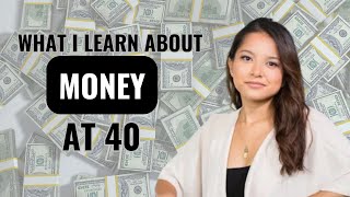 WHAT I LEARN ABOUT MONEY AT 40