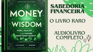 Sabedoria Financeira ‐ O livro raro - Audiolivro Completo