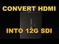 Convert Your HDMI Signals Into Professional Grade 12G SDI | BG-4KHS