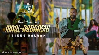 Ibiddo Galaan- MAAL- ABBAASHI -  New Ethiopian Afa