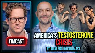 America's Testosterone Crisis ft. Raw Egg Nationalist