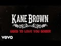 Kane Brown - Used to Love You Sober (Video Lirik)