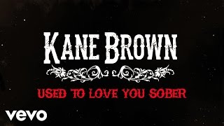 Kane Brown - Used to Love You Sober (Official Lyric Video)