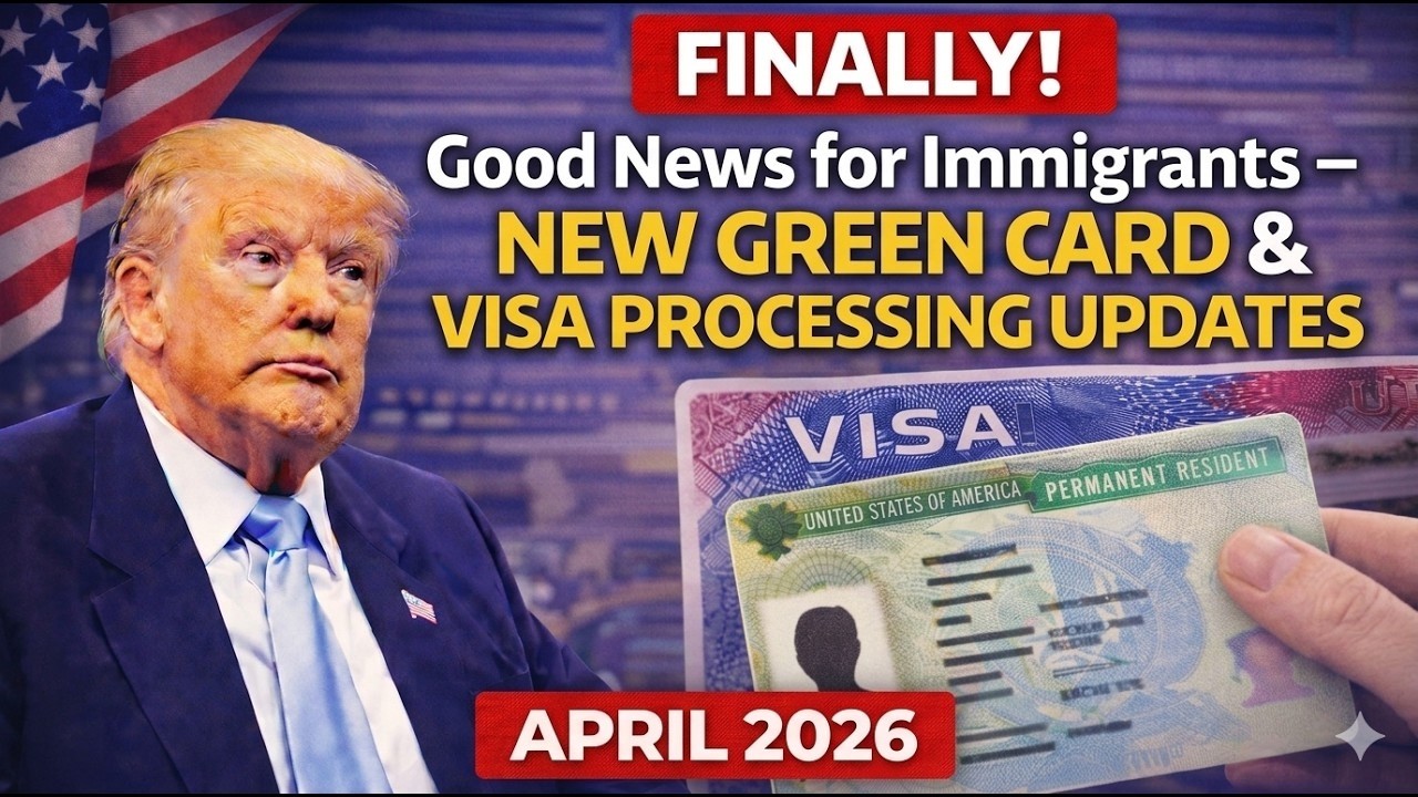FINALLY! Good News for Immigrants – New Green Card & Visa Processing Updates April 2026
