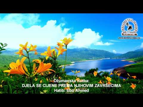 Hutba: Djela se cijene prema njihovim završecima - Ebu Ahmed