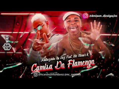 Andrezinho Na Voz Feat. MC MENOR K  - Camisa Do Flamengo (REMIX BREGA FUNK)