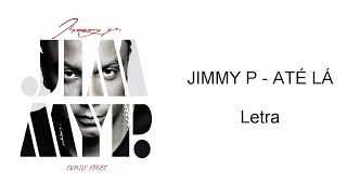 Jimmy P - Até lá - letra