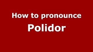 How to pronounce Polidor