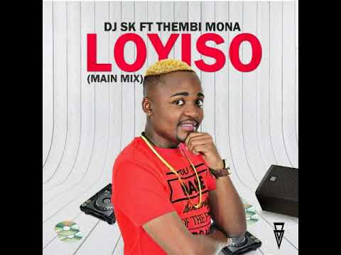 DJ SK FT THEMBI MONA - LOYISO