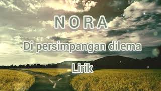 NORA~di persimpangan dilema|lirik
