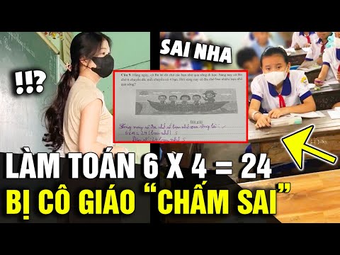 Học sinh lớp 3 làm toán 6 x 4 = 24 bị cô CHẤM SAI, nghe lý do ai cũng TRANH CÃI | Tin Nhanh 3 Phút