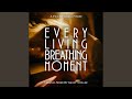 Every Living Breathing Moment