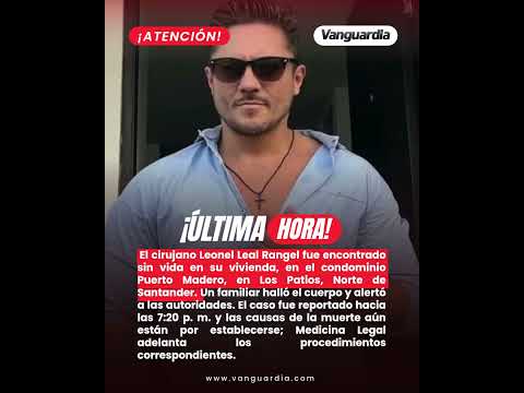 Encuentran sin vida al cirujano Leonel Leal Rangel en su vivienda en Los Patios | Vanguardia