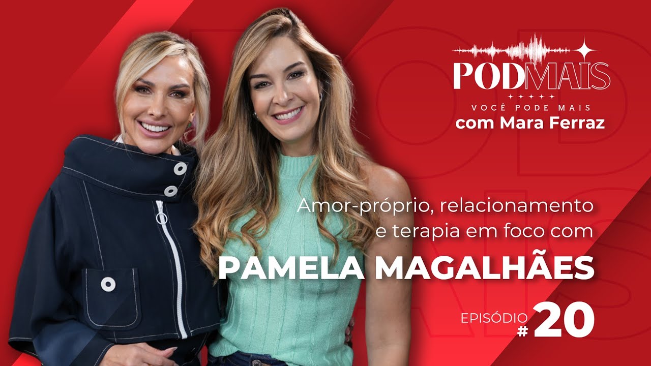 PodMais: amor-próprio, relacionamento e terapia em foco com Pamela Magalhães