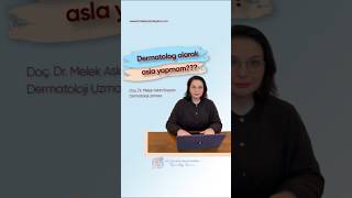Dermatolog asla yapmam diyeceğiniz ne var?
