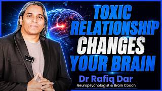 How a Toxic Relationship Changes Your Brain | Dr. Rafiq Dar | Brain Coach