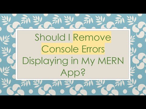 Should I Remove Console Errors Displaying in My MERN App?