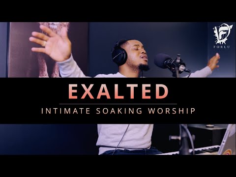 David Forlu -  Exalted | Intimate Soaking Worship