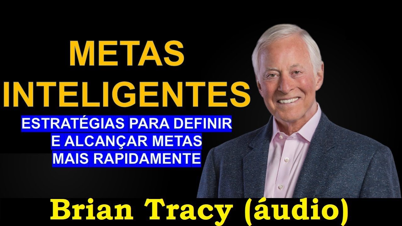 Brian Tracy - Metas Inteligentes