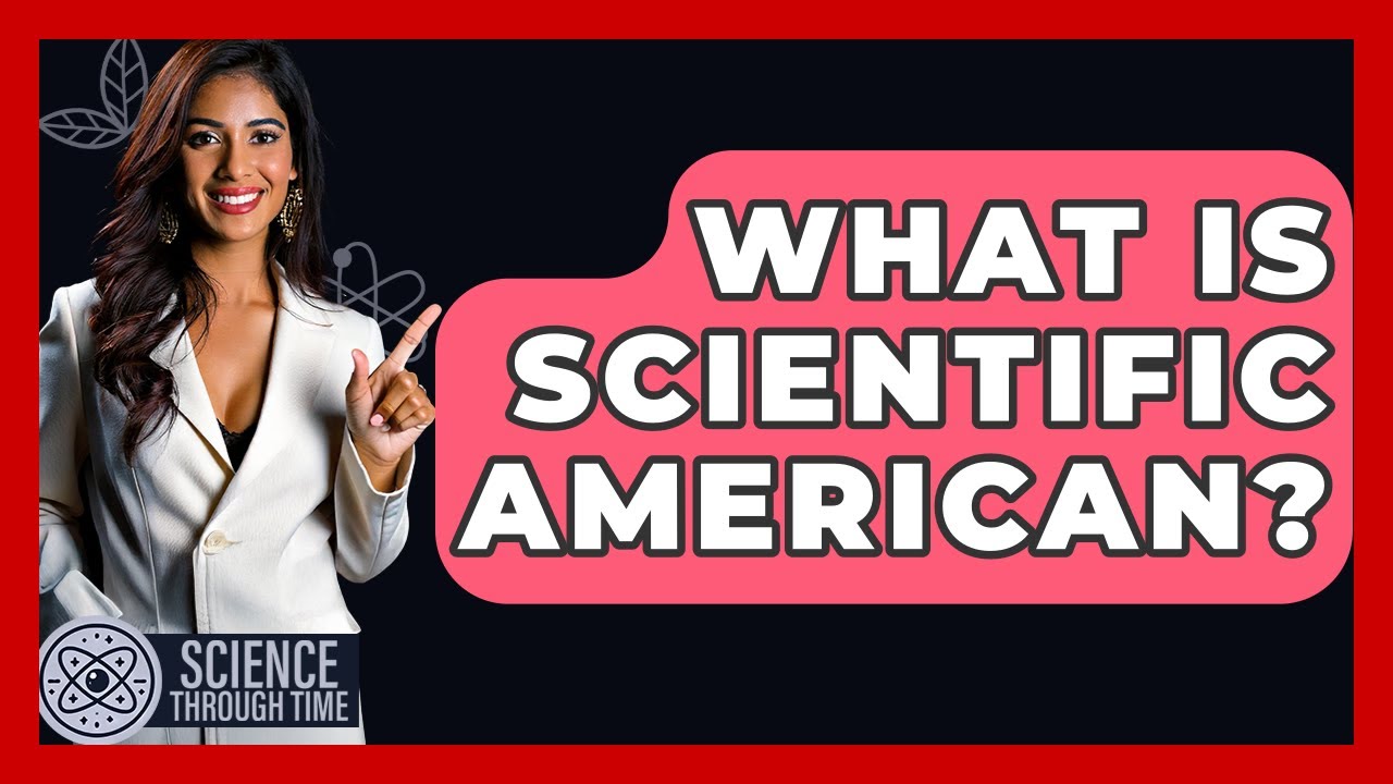 What Is Scientific American? - Science Through Time