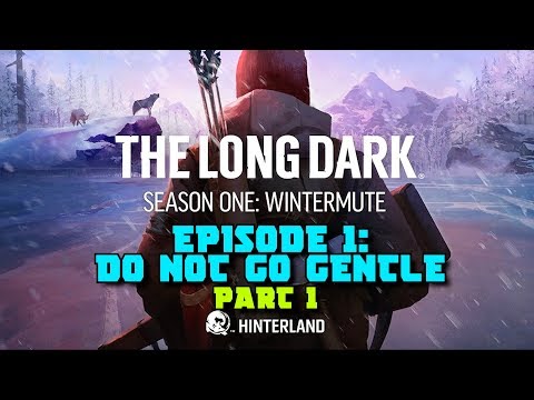 The Long Dark: Wintermute Story Mode Gameplay Walkthrough - Episode 1: Do Not Go Gentle (Part 1)